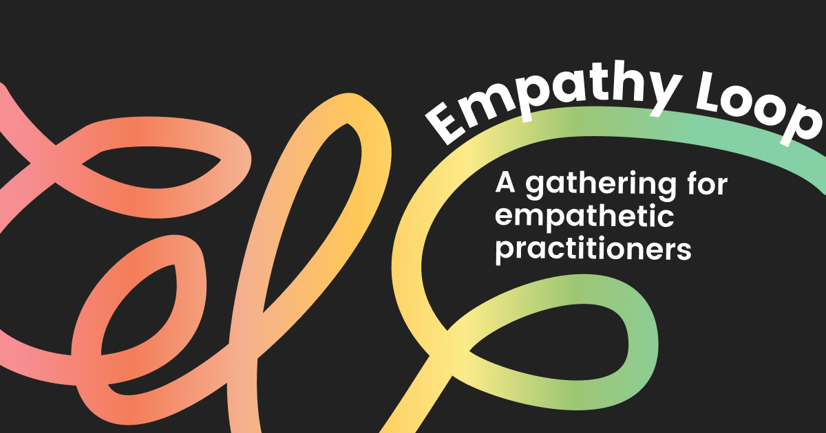 Empathy Loop: A gathering for empathetic practitioners [Sept.] – The ...